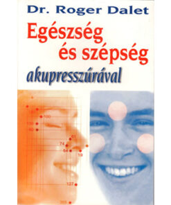 Egészség ​és szépség akupresszúrával Dr. Roger Dalet